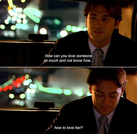 Movies · 9 years ago. How can you love someone so much and not know how…how to love her - MOVIE QUOTES
