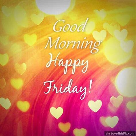 Good Morning Happy Friday Hearts Pictures Photos And Images For Facebook Tumblr Pinterest