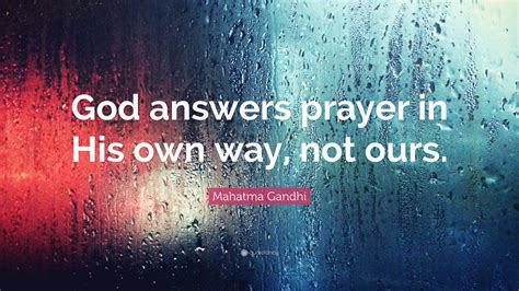 Mahatma Gandhi Quote “god Answers Prayer In His Own Way Not Ours”
