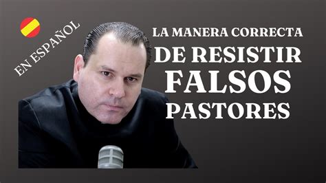La Manera Correcta De Resistir Falsos Pastores Youtube