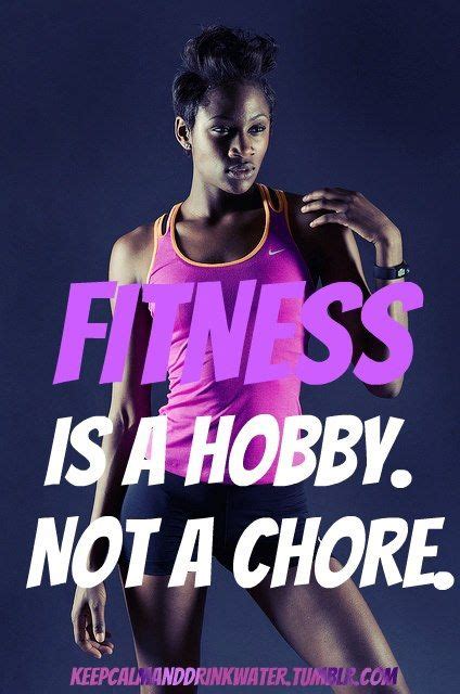 Fitness Is A Hobby Not A Chore Fitness Inspiration Fitness