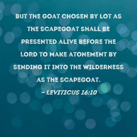 Leviticus 1610 But The Goat Chosen By Lot As The Scapegoat Shall Be