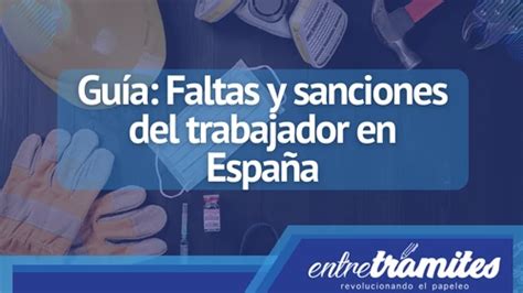 Faltas Y Sanciones Trabajador En España Entre Trámites