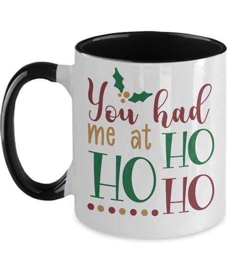 Christmas Mug You Had Me At Ho Ho Ho For Your Loved One