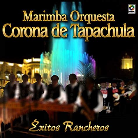 Xitos Rancheros By Marimba Orquesta Corona De Tapachula On Amazon