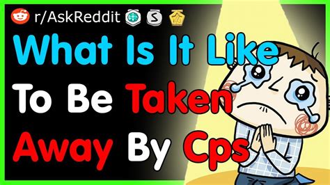 what is it like to be taken away by cps askreddit top posts best reddit stories youtube