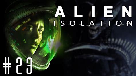 Alien Isolation Episode 23 Cutting Torch Youtube