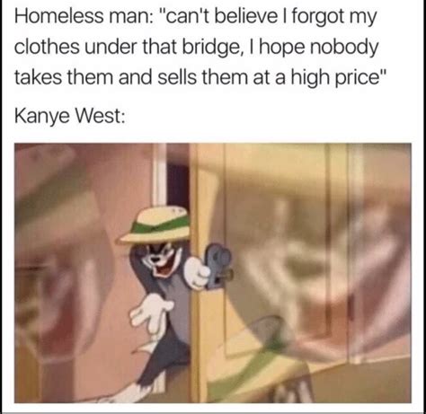 Kanye West Taking Homeless People Clothes Sneaky Tom Know Your Meme
