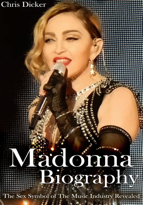 Madonna Biography The Sex Symbol Of The Music Industry Revealed Ebook