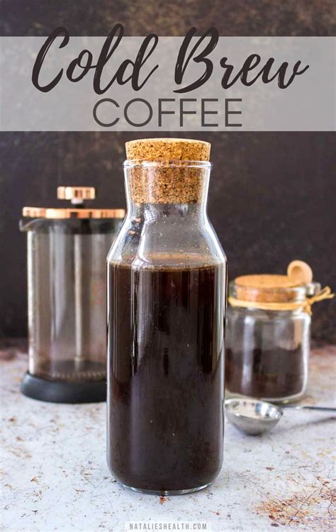 How To Make Cold Brew Coffee Guide Recipe Tips Natalie S Health