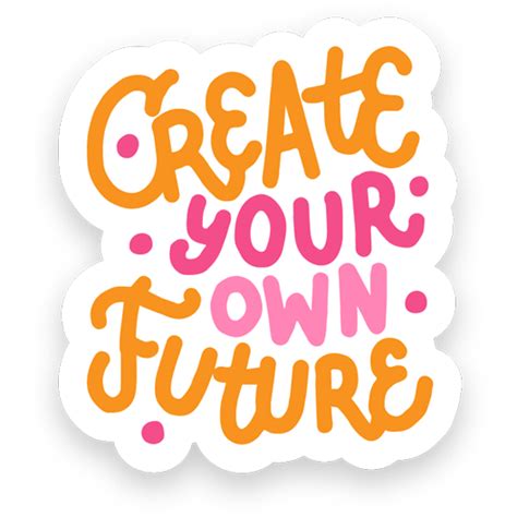 Create Your Own Future Sticker Just Stickers Just Stickers