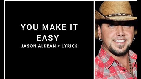 Jason Aldean You Make It Easy Lyrics Video Youtube