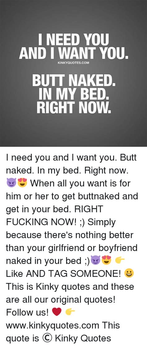 I Need You And I Want You Kinkyquotescom Butt Naked In My Bed Right Now