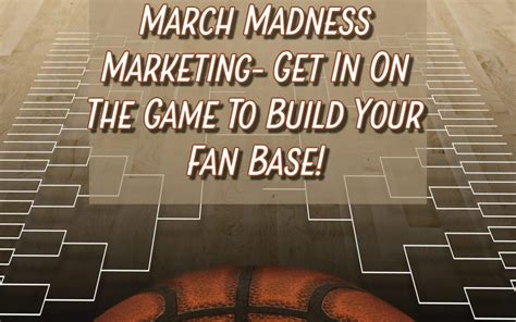 March Madness Marketing Get In On The Game To Build Your Fan Base