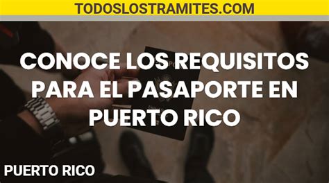 Requisitos Para El Pasaporte En Puerto Rico ᐈ Guía【2023