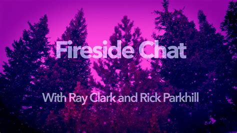 Fireside Chat With Ray Clark And Rick Parkhill Youtube