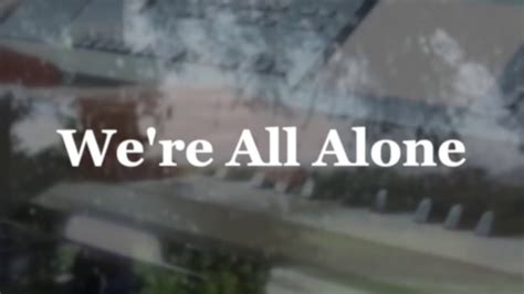 Were All Alone Youtube