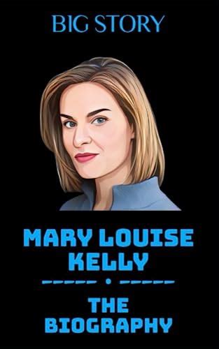 Mary Louise Kelly Book The Biography By Big Story Goodreads