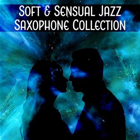 Soft And Sensual Jazz Saxophone Collection Instrumental Music For Couple