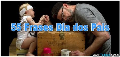 Maybe you would like to learn more about one of these? 55 Frases Dia dos Pais - Blog Tediado
