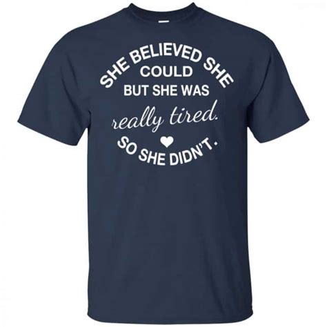 she believed she could but she was really tired so she didn t shirt hoodie tank 0stees