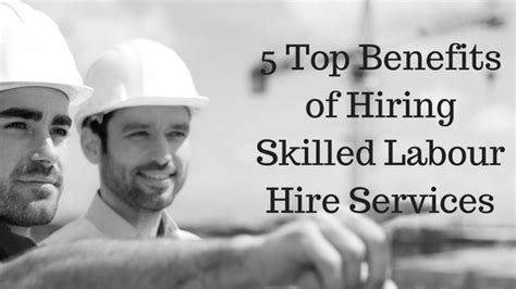 5 Top Benefits Of Hiring Skilled Labour Hire Services Construct Personnel