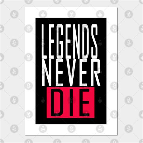 Legend Never Die Legend Never Die Posters And Art Prints Teepublic