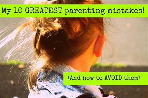 The 10 Greatest Parenting Mistakes Ive Made To Date