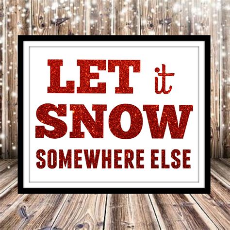 Let It Snow Somewhere Else 8x10 Instant Download Etsy Let It Be