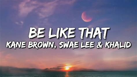 Kane Brown Swae Lee Khalid Be Like That Lyrics Video Youtube