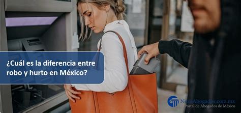 Cuál es la diferencia entre robo y hurto en México Blog Nexoabogados