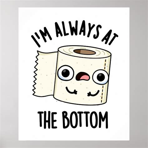 Im Always At The Bottom Funny Toilet Paper Pun Poster Zazzle