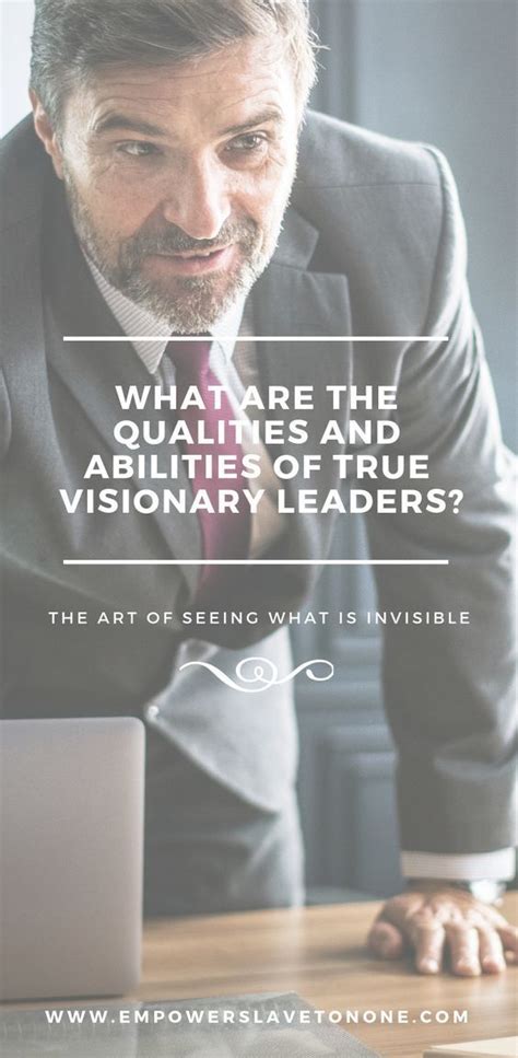 What Is It That Makes A Visionary Become A Visionary Leader A
