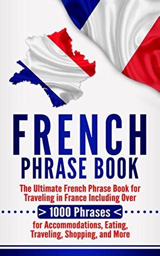 French Phrase Book The Ultimate French Phrase Book For Traveling In