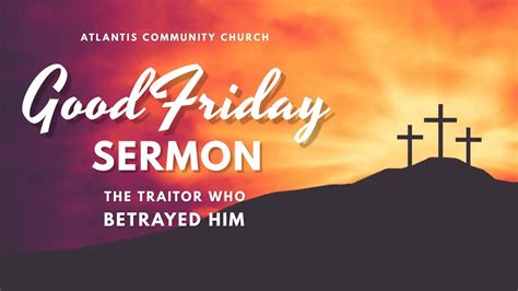 Good Friday Message The Traitor Who Betrayed Him Youtube