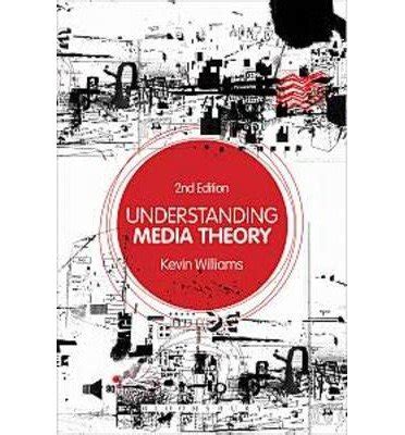 Understanding Media Theory By Kevin Williams May 2003 Kevin