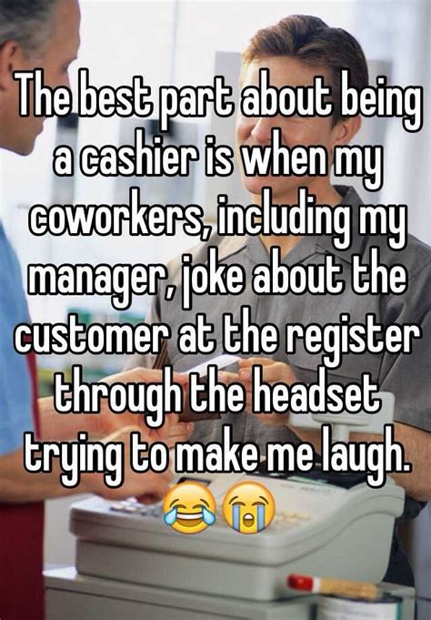 Feel free to add yours to the list in the comments section! The best part about being a cashier is when my coworkers ...