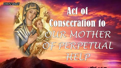 An Act Of Consecration To Our Lady Of Perpetual Help Youtube