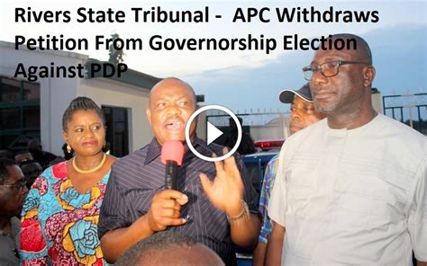 Rivers State Tribunal Apc Withdraws Petition From Governorship