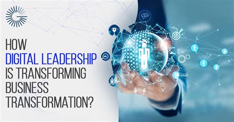 How Digital Leadership Is Transforming Business Transformation