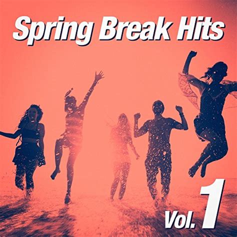 Spring Break Hits Vol 1 By Partyhits Spring Break Spring Break Dj