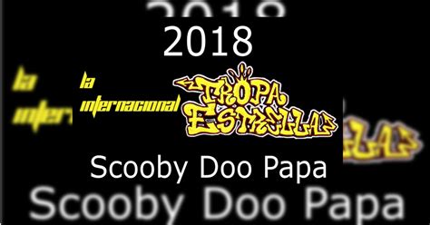 Tropa Estrella Scooby Doo Papa Letra Y Video Oficial