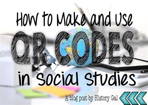 How To Make And Use Qr Codes In Social Studies Social Studies Social
