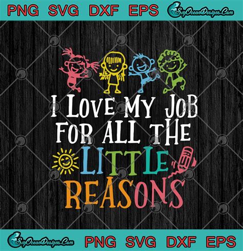 I Love My Job For All The Little Reasons Funny Teacher SVG PNG EPS DXF