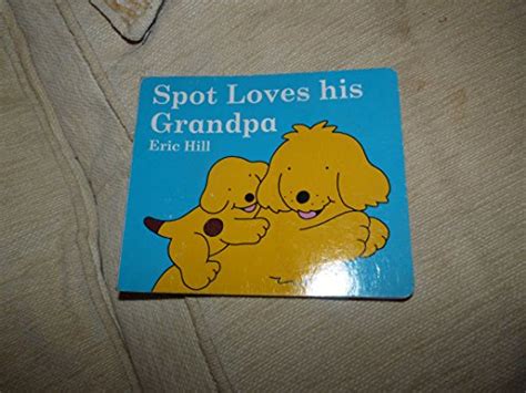 Spot Loves His Grandpa By Hill Eric Book The Fast Free Shipping