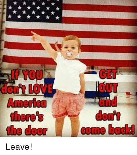 Get Out And Dont If You Dont Love America Theres The Door Come Back