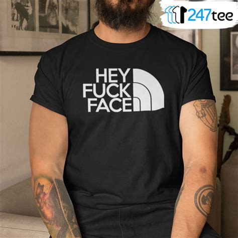 Hey Fuck Face Shirt The North Face