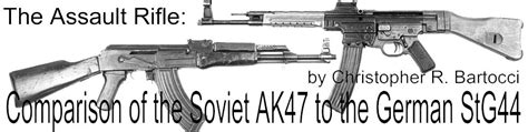 The Assult Rifle Comparison Of The Soviet Ak47 To The German Stg44