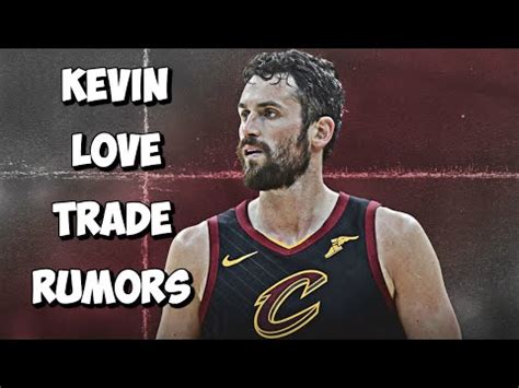 Kevin Love Trade Rumors Speculation And Trade Packages Youtube