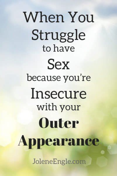 when you struggle to have sex because you re insecure with your outer appearance jolene engle
